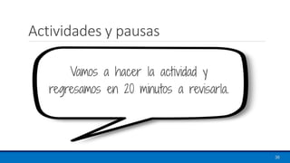 Actividades y pausas
38
Vamos a hacer la actividad y
regresamos en 20 minutos a revisarla.
 