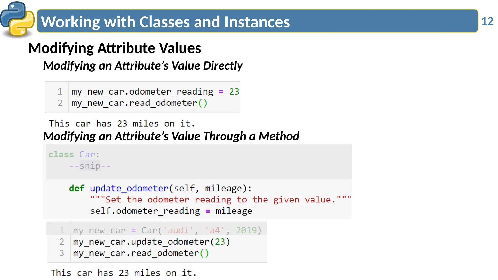 12
Working with Classes and Instances
Modifying Attribute Values
Modifying an Attribute’s Value Directly
Modifying an Attribute’s Value Through a Method
 