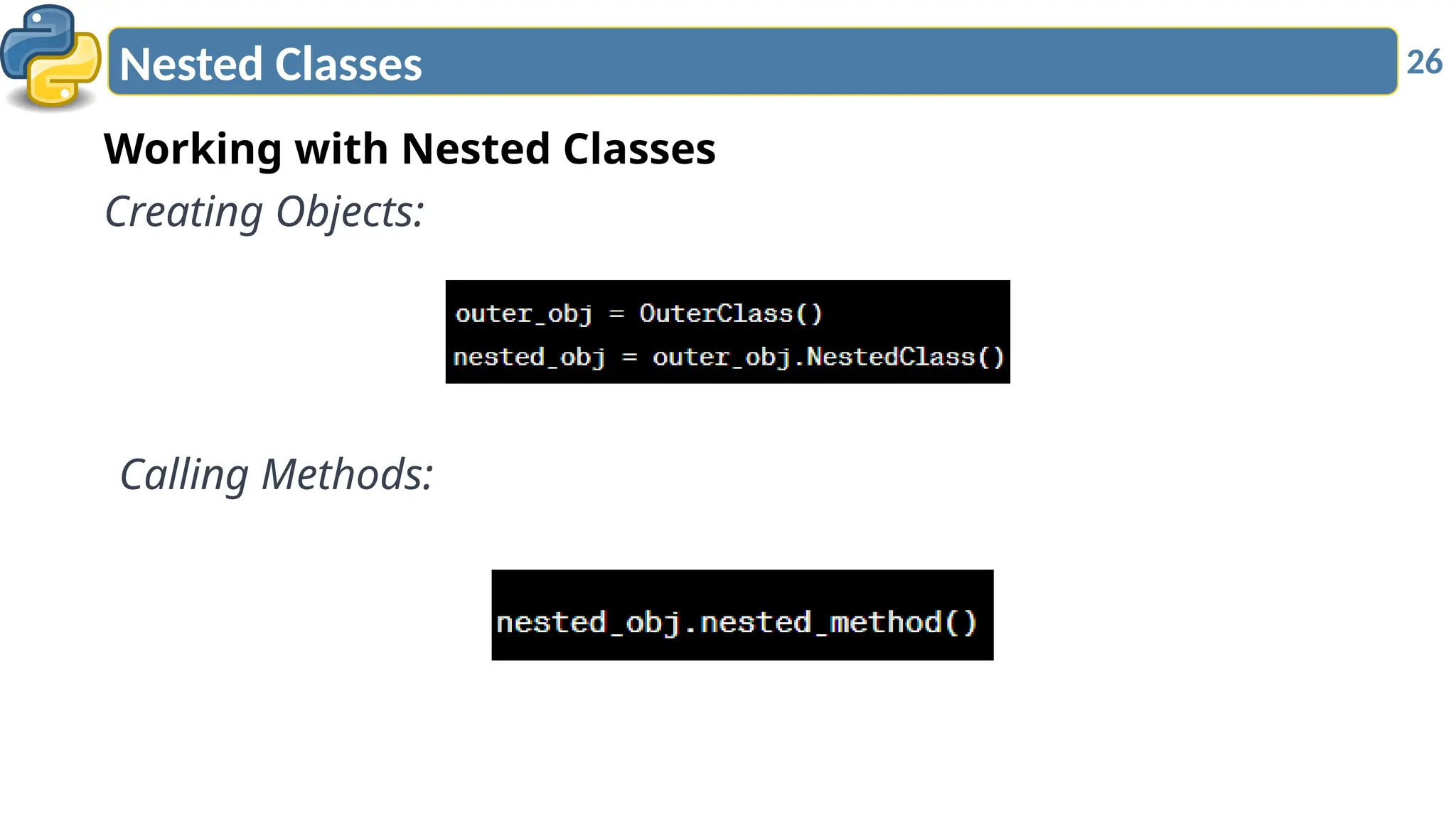 26
Nested Classes
Working with Nested Classes
Creating Objects:
Calling Methods:
 