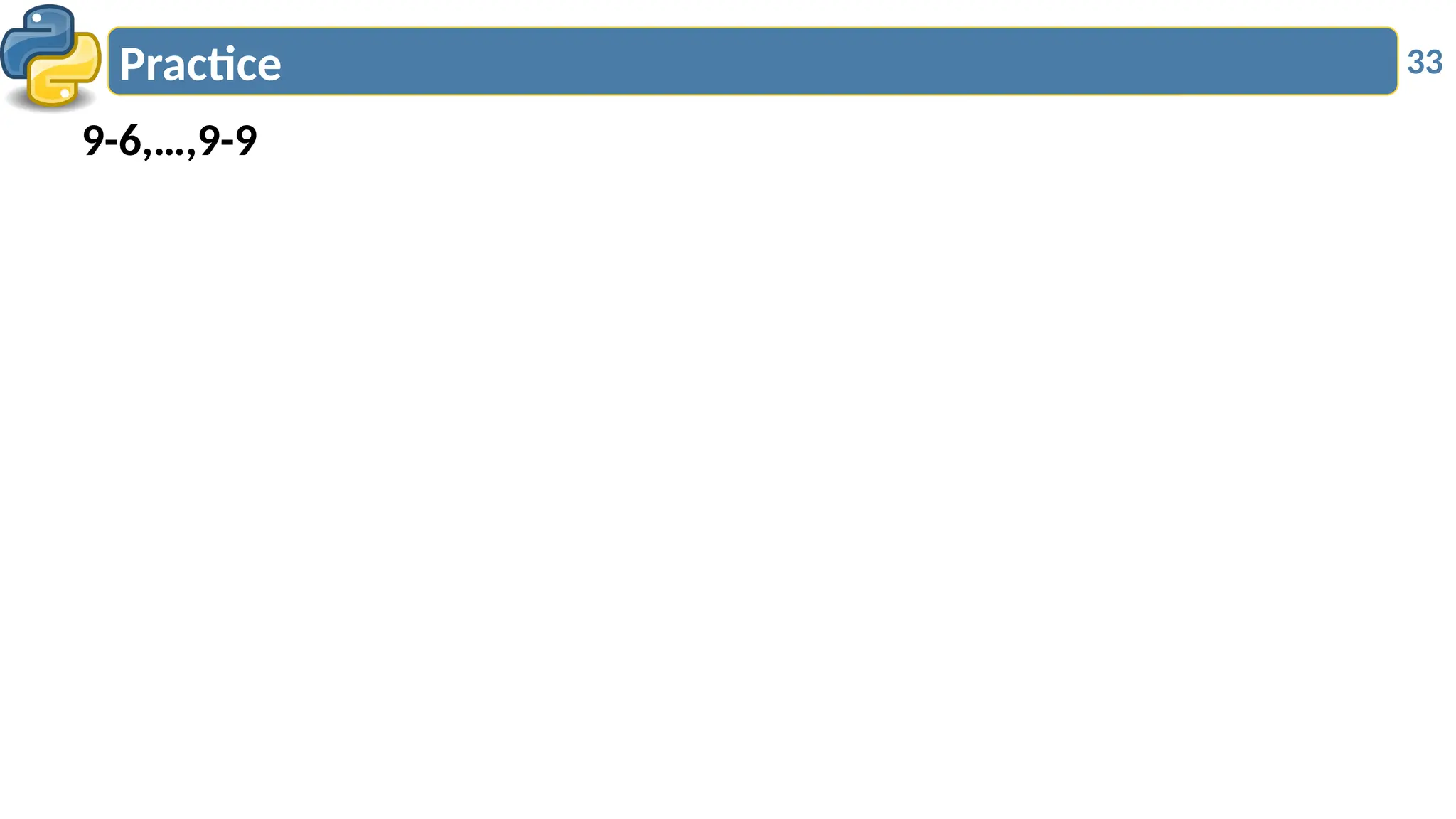 33
Practice
9-6,…,9-9
 