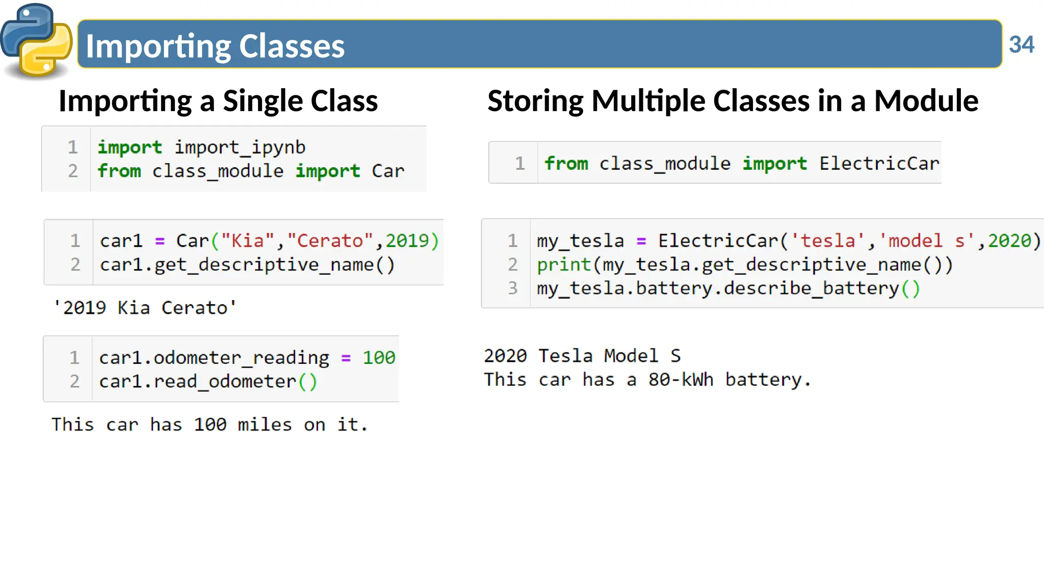 34
Importing Classes
Importing a Single Class Storing Multiple Classes in a Module
 