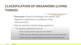 1 1/5/2024 Add a footer
CLASSIFICATION OF ORGANISMS (LIVING
THINGS)
 