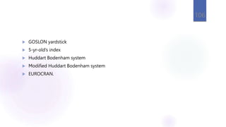  GOSLON yardstick
 5-yr-old’s index
 Huddart Bodenham system
 Modified Huddart Bodenham system
 EUROCRAN.
106
 