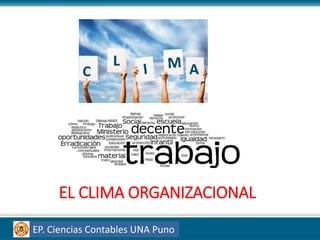 EL CLIMA ORGANIZACIONAL
EP. Ciencias Contables UNA Puno
 