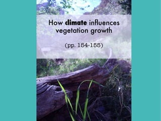 How climate influences
  vegetation growth

     (pp. 154-155)
 