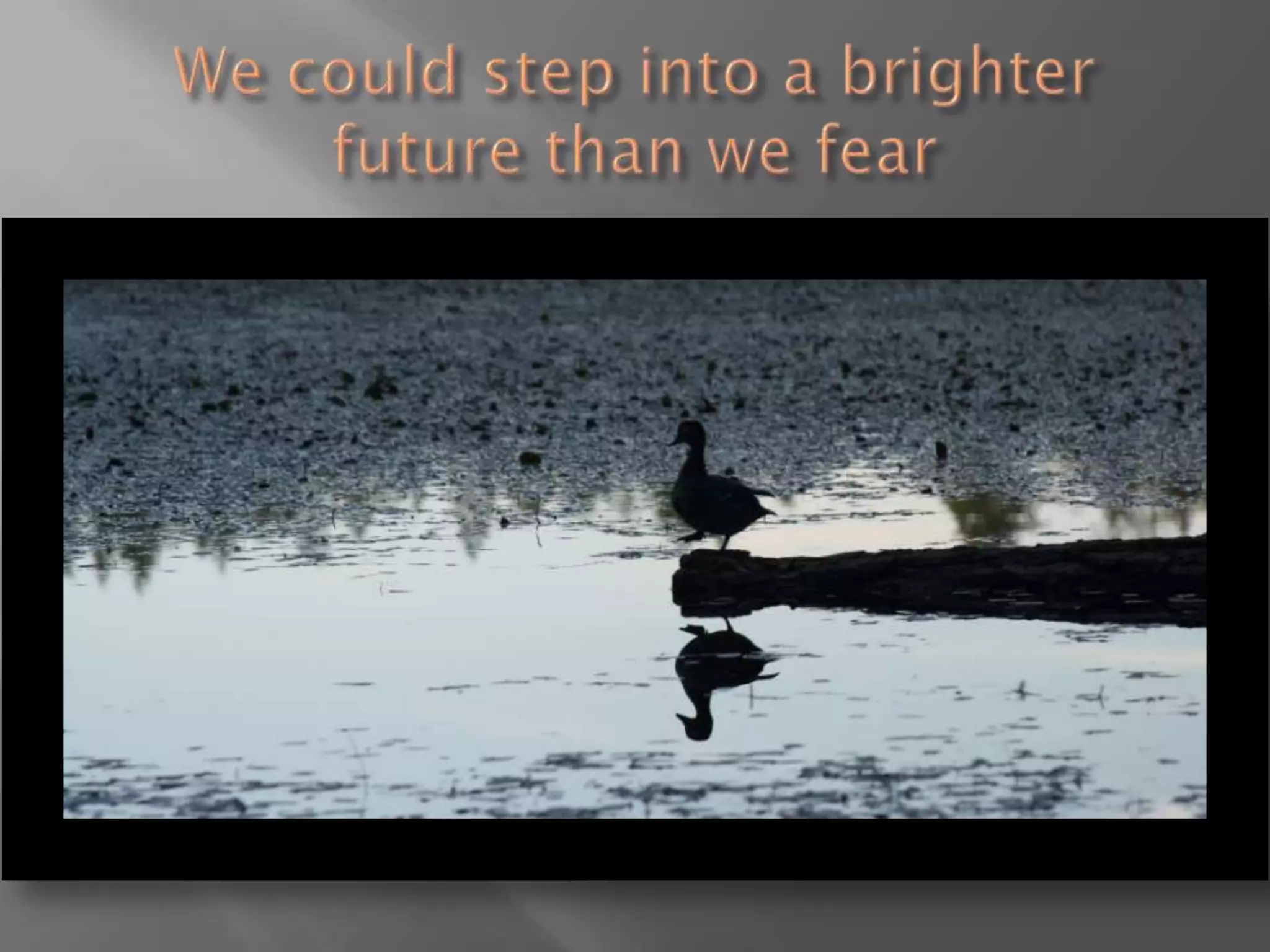 A focus on the here and now.