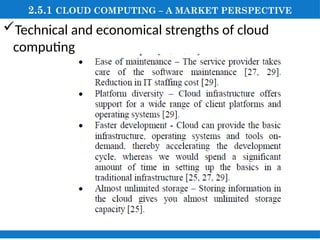 2.5.1 CLOUD COMPUTING – A MARKET PERSPECTIVE
Technical and economical strengths of cloud
computing
 