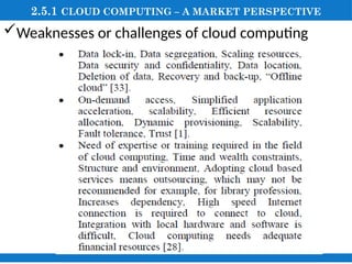 2.5.1 CLOUD COMPUTING – A MARKET PERSPECTIVE
Weaknesses or challenges of cloud computing
 