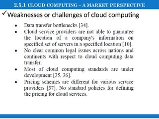 2.5.1 CLOUD COMPUTING – A MARKET PERSPECTIVE
Weaknesses or challenges of cloud computing
 