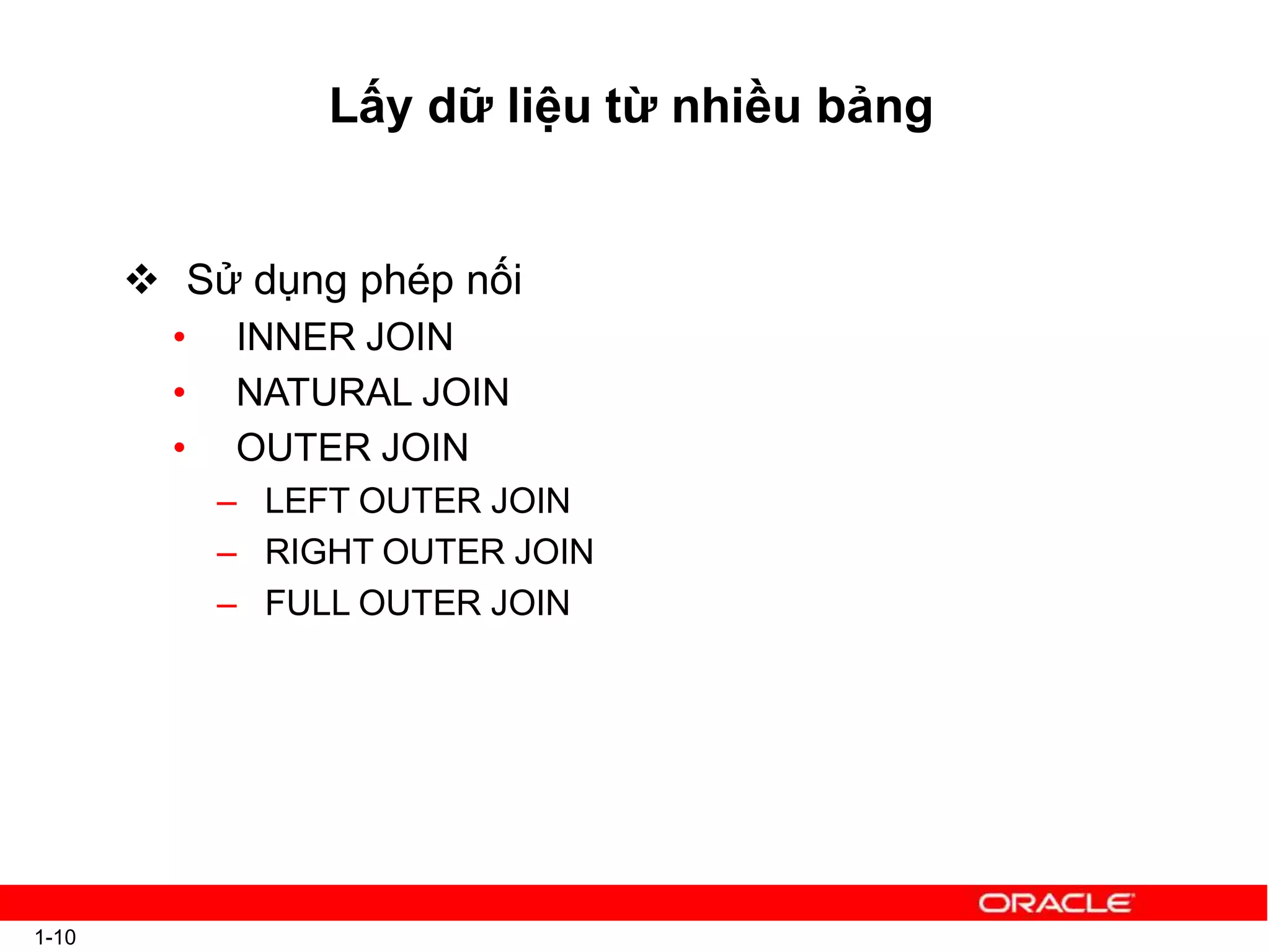 Lấy dữ liệu từ nhiều bảng
1-10
 Sử dụng phép nối
• INNER JOIN
• NATURAL JOIN
• OUTER JOIN
– LEFT OUTER JOIN
– RIGHT OUTER JOIN
– FULL OUTER JOIN
 