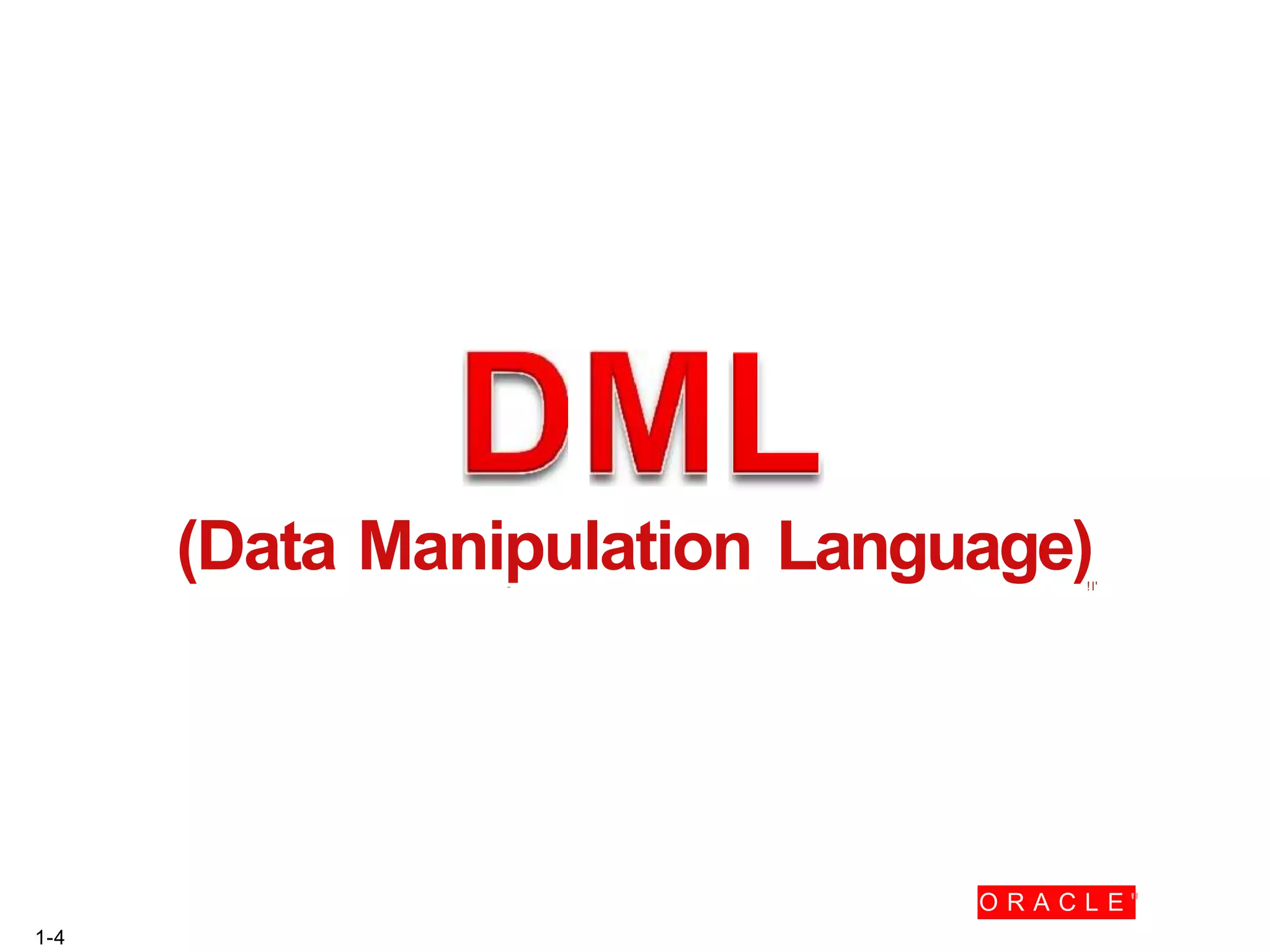 (Data Manipulation Language)
- !I'
O R A C L E "
1-4
 