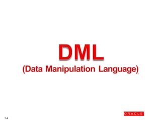(Data Manipulation Language)
- !I'
O R A C L E "
1-4
 