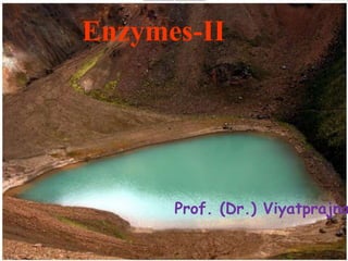 Enzymes-II
Prof. (Dr.) Viyatprajna
 