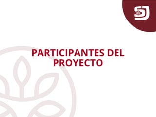 PARTICIPANTES DEL
PROYECTO
 