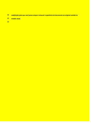 redefinição para que você possa sempre restaurar a aparência do documento ao original contido no48
modelo atual.49
50
 
