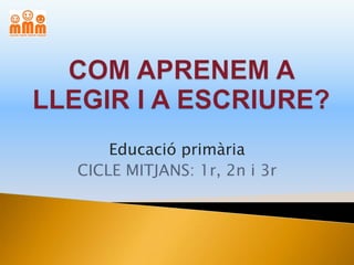 Educació primària
CICLE MITJANS: 1r, 2n i 3r
 