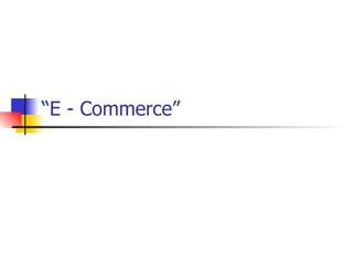 “ E - Commerce” 