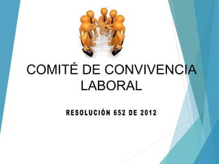 COMITÉ DE CONVIVENCIA
LABORAL
 