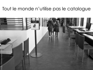 Tout le monde n’utilise pas le catalogue
Image:ChristopheRobertcc-by
 