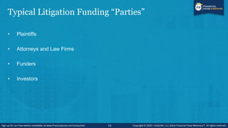 Litigation Funding: Segmentation
• Consumer vs. Commercial Funding
• Early vs. Late Stage Funding
• Domestic vs. Internati...