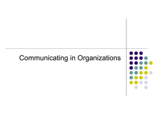 Communicating in Organizations
 