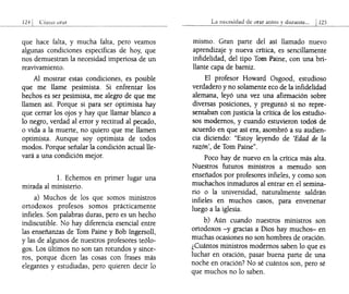orar
que hace falta, y mucha falta, pero veamos
algunas condiciones específicas de hoy, que
nos demuestran la necesidad imperiosa de un
reavivamiento.
Al mostrar estas condiciones, es posible
que me llame pesimista. Si enfrentar los
hechos es ser pesimista, me alegro de que me
llamen así. Porque si para ser optimista hay
que cerrar los ojos y hay que llamar blanco a
lo negro, verdad al error y rectitud al pecado,
o vida a la muerte, no quiero que me llamen
optimista. Aunque soy optimista de todos
modos. Porque señalar la condición actuallle-
vará a una condición mejor.
l. Echemos en primer lugar una
mirada al ministerio.
a) Muchos de los que somos ministros
ortodoxos profesos somos prácticamente
infieles. Son palabras duras, pero es un hecho
indiscutible. No hay diferencia esencial entre
las enseñanzas de Tom Paine y Bob lngersoll,
y las de algunos de nuestros profesores teólo-
gos. Los últimos no son tan rotundos y since-
ros, porque dicen las cosas con frases más
elegantes y estudiadas, pero quieren decir lo
La ne..:cbidad de orar antes y duranh::... 1125
mismo. Gran parte del así llamado nuevo
aprendizaje y nueva crítica, es sencillamente
infidelidad, del tipo Tom Paine, con una bri-
llante capa de barniz.
El profesor Howard Osgood, estudioso
verdadero y no solamente eco de la infidelidad
alemana, leyó una vez una afirmación sobre
diversas posiciones, y preguntó si no repre-
sentaban con justicia la crítica de los estudio-
sos modernos, y cuando estuvieron todos de
acuerdo en que así era, asombró a su audien-
cia diciendo: "Estoy leyendo de 'Edad de la
raz6n', de Tom Paine".
Poco hay de nuevo en la crítica más alta.
Nuestros futuros ministros a menudo son
enseñados por profesores infieles, y como son
muchachos inmaduros al entrar en el semina-
rio o la universidad, naturalmente saldrán
infieles en muchos casos, para envenenar
luego a la iglesia.
b) Aún cuando nuestros mInIstros son
ortodoxos -y gracias a Dios hay muchos- en
muchas ocasiones no son hombres de oración.
¿Cuántos ministros modernos saben lo que es
luchar en oración, pasar buena parte de una
noche en oración? No sé cuántos son, pero sé
que muchos no lo saben.
 