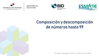 Santiago de Veraguas, Panamá, 30 de enero de 2020
Composición y descomposición
de números hasta 99
 