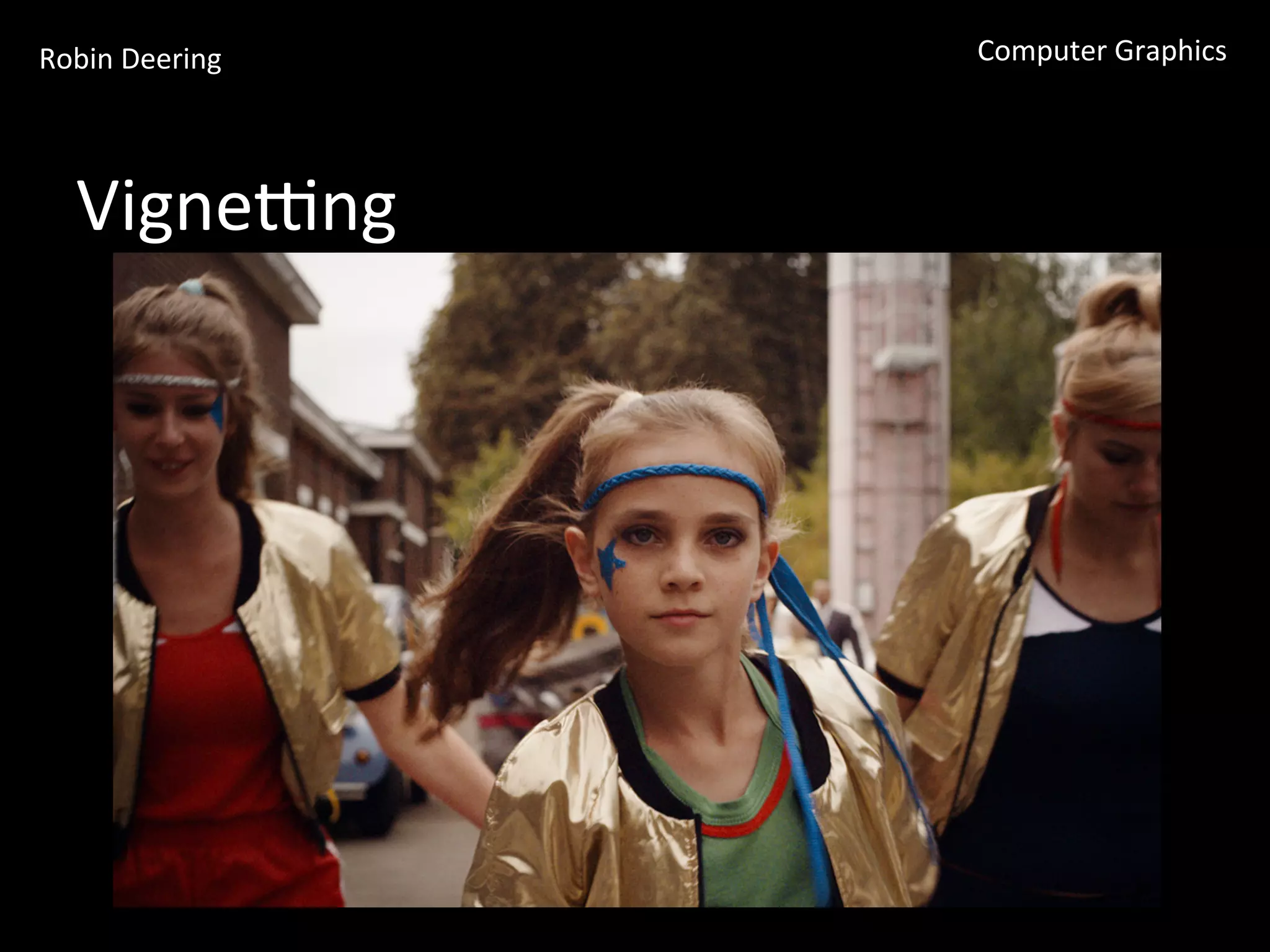 Robin	
  Deering	
   Computer	
  Graphics	
  
Vignemng	
  
 