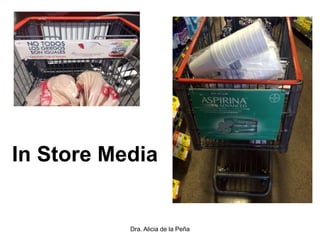 Dra. Alicia de la Peña
In Store Media
 