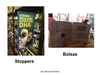 Dra. Alicia de la Peña
Stoppers
Bolsas
 