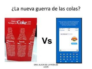 ¿La nueva guerra de las colas?
DRA. ALICIA DE LA PEÑA DE
LEON
Vs
 