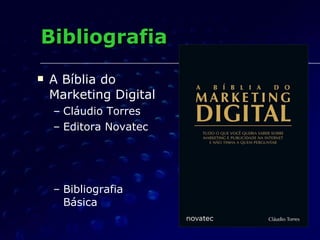 Bibliografia A Bíblia do Marketing Digital Cláudio Torres Editora Novatec Bibliografia Básica 