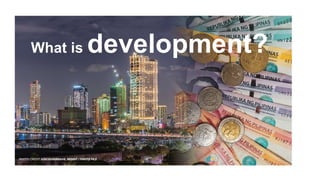 What is development?
 
