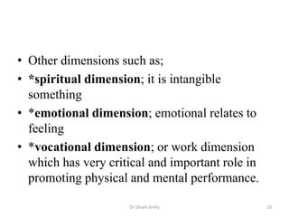 • Other dimensions such as;
• *spiritual dimension; it is intangible
something
• *emotional dimension; emotional relates t...