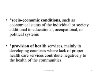 • *socio-economic conditions, such as
economical status of the individual or society
additional to educational, occupation...