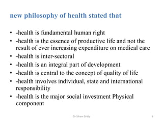 new philosophy of health stated that
• -health is fundamental human right
• -health is the essence of productive life and ...