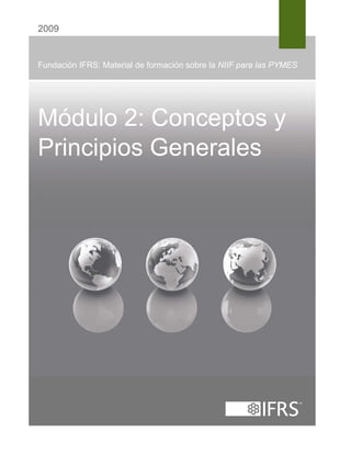 2009

Fundación IFRS: Material de formación sobre la NIIF para las PYMES

Módulo 2: Conceptos y
Principios Generales

 
