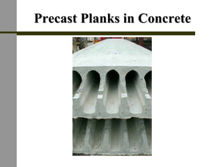 PrecastPrecast Planks in ConcretePlanks in Concrete
 