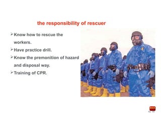 No. 40
Know how to rescue the
workers.
Have practice drill.
Know the premonition of hazard
and disposal way.
Training of CPR.
the responsibility of rescuer
 