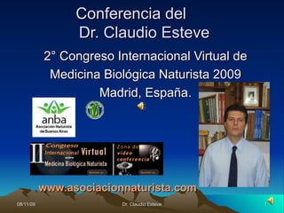 Conferencia del  Dr. Claudio Esteve 2° Congreso Internacional Virtual de  Medicina Biológica Naturista 2009 Madrid, España. www.asociacionnaturista.com 