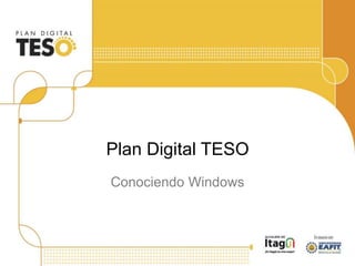 Plan Digital TESO
Conociendo Windows
 