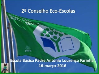 Escola Básica Padre António Lourenço Farinha
16-março-2016
 