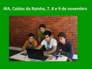 JRA, Caldas da Rainha, 7, 8 e 9 de novembro
 