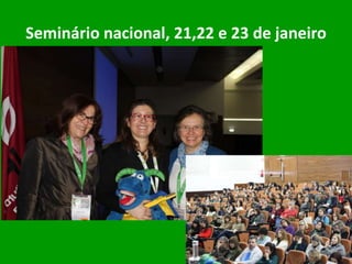 Seminário nacional, 21,22 e 23 de janeiro
 