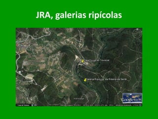 JRA, galerias ripícolas
 