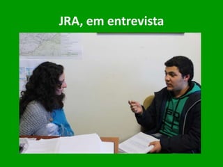 JRA, em entrevista
 