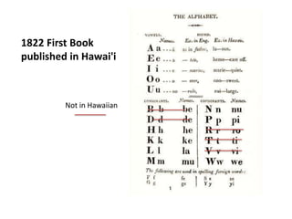 1822 First Book
published in Hawai'i
Not in Hawaiian
 