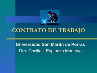 CONTRATO DE TRABAJO Universidad San Martín de Porras Dra. Cecilia L Espinoza Montoya 