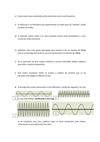 e) Canto maior sexa a lonxitude dunha onda maior será a súa frecuencia.



f) A refracción é un fenómeno que experimentan ...