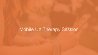 Mobile UX Therapy Session
 